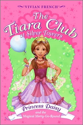 The Tiara Club #9 : Princess Daisy and the Magical Merry-go-roun