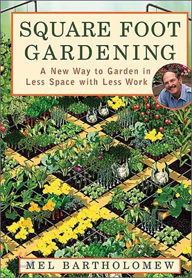 Square Foot Gardening: A New Way to Garden in Less Space with Less Work