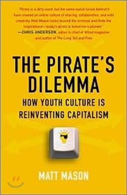 The Pirate's Dilemma: How Youth Culture Is Reinventing Capitalism