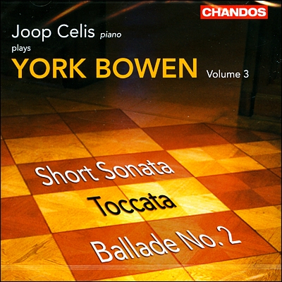 Joop Celis 요크 보웬: 피아노 작품집 3집 (York Bowen: Piano Works Vol. 3 - Short Sonata, Toccata, Ballade No. 2)