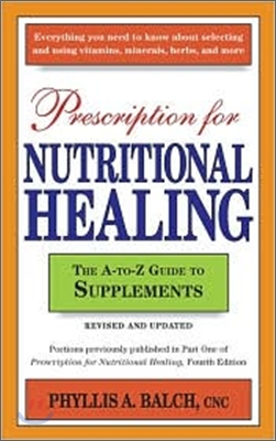 Prescription for Nutritional Healing : The A-To-Z Guide to Supplements