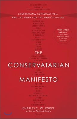 The Conservatarian Manifesto: Libertarians, Conservatives, and the Fight for the Right's Future