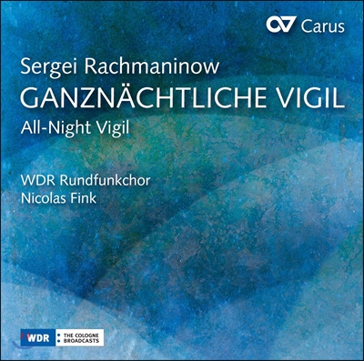 Nicolas Fink 라흐마니노프: 무반주 합창곡 &#39;철야 기도&#39; (Rachmaninov: Ganznachtliche Vigil [All-Night Vigil]) WDR 방송합창단, 니콜라스 핑크