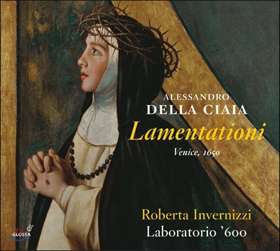 Roberta Invernizzi 알레산드로 델라 치아야: 라멘타티오니 [베니스 1650 판본] (Alessandro Della Ciaia: Lamentationi) 로베르타 인베르니치, 라보라토리오 600