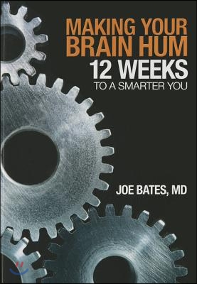 Making Your Brain Hum: 12 Weeks to a Smarter You