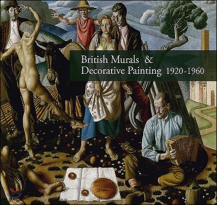 British Murals &amp; Decorative Painting 1920-1960: Rediscoveries and New Interpretations