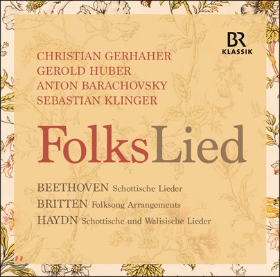 Christian Gerhaher 민요집 - 하이든: 스코틀랜드와 웨일즈의 노래 / 베토벤: 스코틀랜드 노래 / 브리튼: 포크송 편곡 (Folkslied - Beethoven / Britten / Haydn)