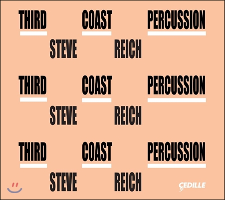 Third Coast Percussion 스티브 라이히: 말레 사중주, 6중주, 나고야 마림바, 나무 조각 음악 (Steve Reich: Mallet Quartet, Sextet, Nagoya Marimbas, Music for Pieces of Wood)