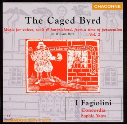 I Fagiolini 윌리엄 버드: 종교 박해 시대의 성악, 비올 & 하프시코드 음악 2집 (The Caged Byrd - Music for Voices, Viols & Harpsichord from a Time of Persecution)