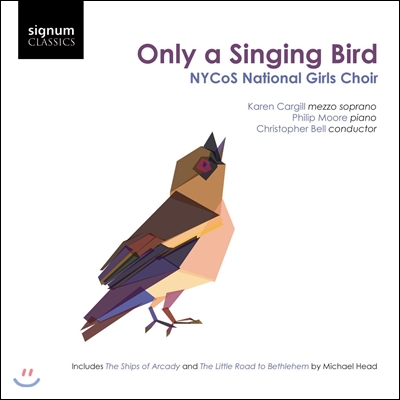 NYCoS National Girls Choir 마이클 헤드: 가곡집 (Only a Singing Bird - Michael Head: Vocal Works) NYCoS 국립 여성 합창단