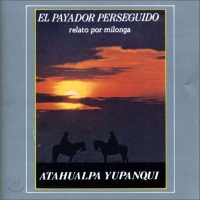 Atahualpa Yupanqui - El Payador Perseguido