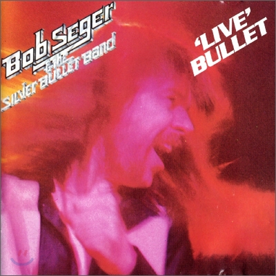 Bob Seger &amp; The Silver Bullet Band - Live Bullet