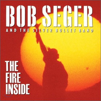 Bob Seger And The Silver Bullet Band - Fire Inside