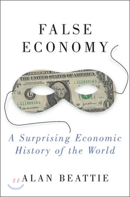 False Economy : A Surprising Economic History of the World