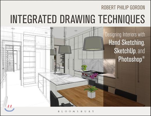 Integrated Drawing Techniques: Designing Interiors with Hand Sketching, Sketchup, and Photoshop