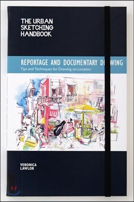 The Urban Sketching Handbook: Reportage and Documentary Drawing: Tips and Techniques for Drawing on Location