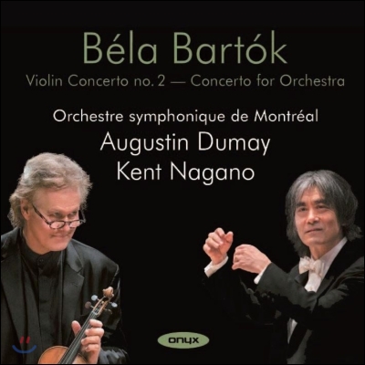 Augustin Dumay / Kent Nagano 바르토크: 바이올린 협주곡 2번, 오케스트라를 위한 협주곡 - 오귀스탱 뒤메이, 켄트 나가노 (Bartok: Concerto for Orchestra, Violin Concerto No.2)