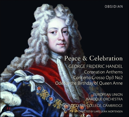 Lars Ulrik Mortensen 평화와 축하 - 헨델: 대관식 앤섬, 합주 협주곡, 앤 여왕의 생일을 위한 송가 (Peace &amp; Celebration - Handel: Coronation Anthems, Concerto Grosso, Ode for the Birthday of Queen Anne)