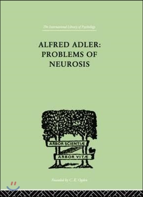 Alfred Adler: Problems of Neurosis: A Book of Case-Histories