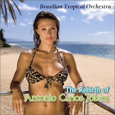 Brasilian Tropical Orchestra - The Rebirth of Antonio Carlos Jobim