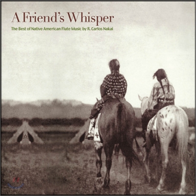 R. Carlos Nakai - A Friend&#39;s Whisper 카를로스 나카이 네이티브 아메리칸 플루트 연주집