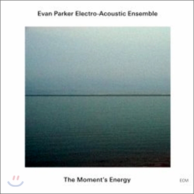 Evan Parker Electro-Acoustic Ensemble - The Moment&#39;s Energy
