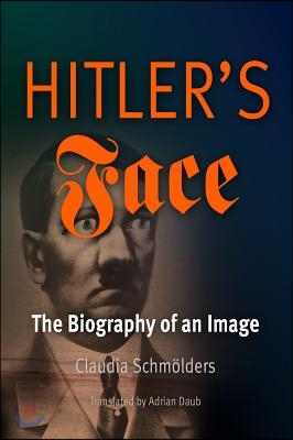 Hitler&#39;s Face: The Biography of an Image