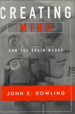 Creating Mind : How the Brain Works, 1/E