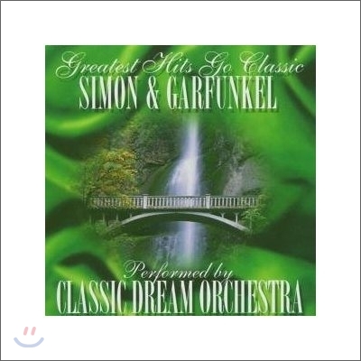 Classic Dream Orchestra - Simon &amp; Garfunkel: Greatest Hits Go Classic