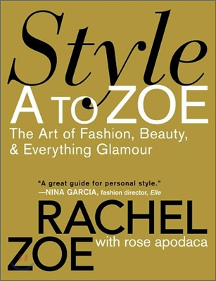 Style A to Zoe: The Art of Fashion, Beauty, & Everything Glamour