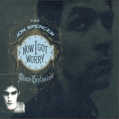 Jon Spencer Blues Explosion - Now I Got Worry (Digipak)