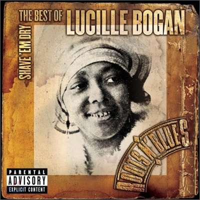 Lucille Bogan - Shave &#39;Em Dry: The Best Of Lucille Bogan