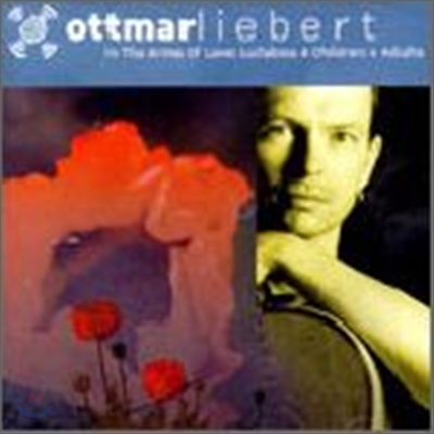 Ottmar Liebert - In The Arms Of Love: Lullabies 4 Children + Adults