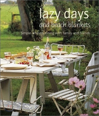 Lazy Days and Beach Blankets : Simple Alfresco Dining with Family and Friends (Hardcover)