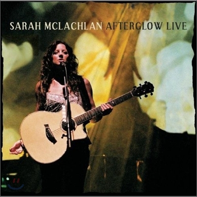 Sarah Mclachlan - Afterglow Live