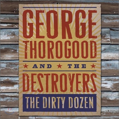 George Thorogood And The Destroyers - Dirty Dozen