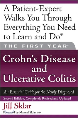 The First Year: Crohn&#39;s Disease and Ulcerative Colitis: An Essential Guide for the Newly Diagnosed