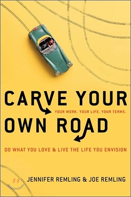 Carve Your Own Road: Do What You Love and Live the Life You Envision