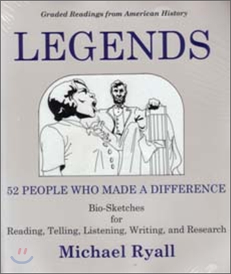 Legends: 52 People Who Made a Difference: Bio-Sketches for Reading, Telling, Listening, Writing, and Research