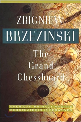 The Grand Chessboard: American Primacy and Its Geostrategic Imperatives