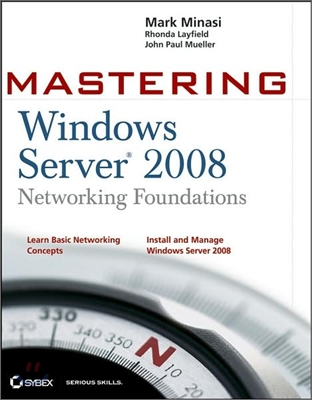 Mastering Windows Server 2008 Networking Foundations