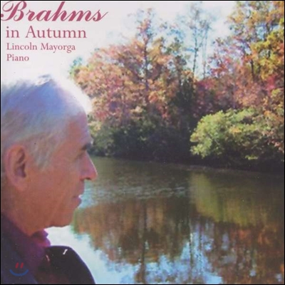 Lincoln Mayorga 가을의 브람스: 피아노 소품 Op.117, Op.118 (Brahms in Autumn: Piano Pieces)