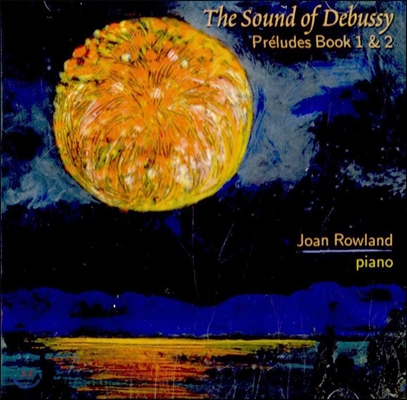 Joan Rowland 사운드 오브 드뷔시: 전주곡 1, 2권 (The Sound of Debussy: Preludes Book 1 &amp; 2)