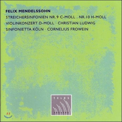 Christian Ludwig / Cornelius Frowein 멘델스존: 바이올린 협주곡, 현악 교향곡 9, 10번 (Mendelssohn: Violin Concerto, String Symphonies)