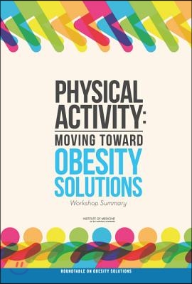 Physical Activity: Moving Toward Obesity Solutions: Workshop Summary