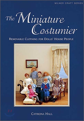 The Miniature Costumier: Removable Clothing for Dolls' House People
