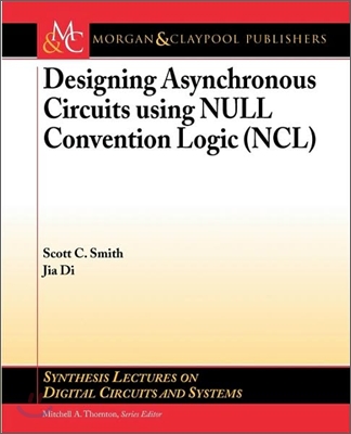 Designing Asynchronous Circuits Using Null Convention Logic (Ncl)