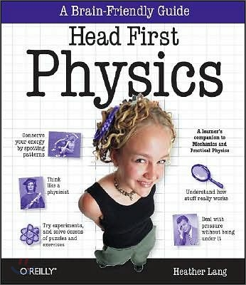 Head First Physics: A Learner's Companion to Mechanics and Practical Physics (AP Physics B - Advanced Placement)