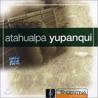 Atahualpa Yupanqui - From Argentina To The World