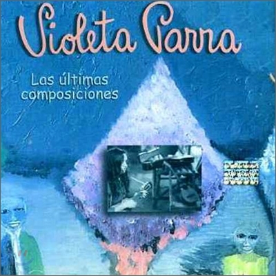 Violeta Parra - Las Ultimas Composiciones